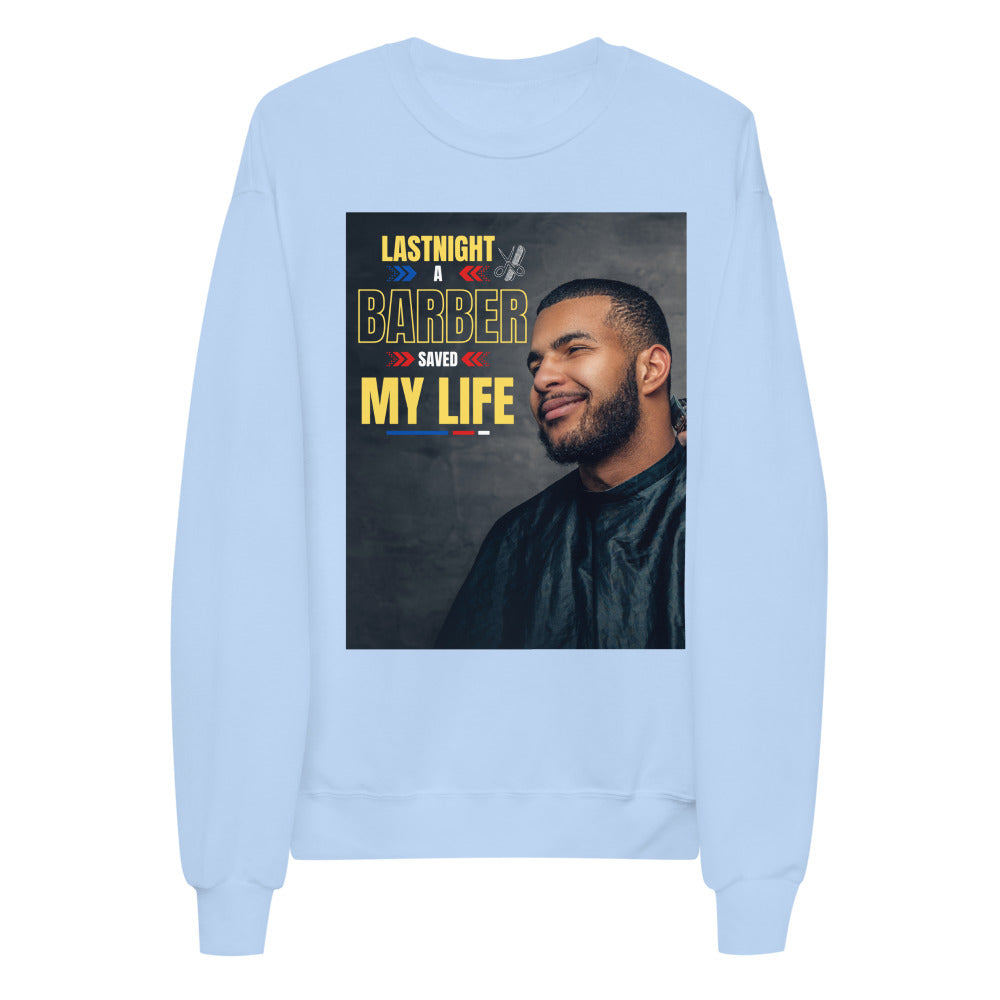 Last Night a Barber Saved My Life Unisex fleece sweatshirt
