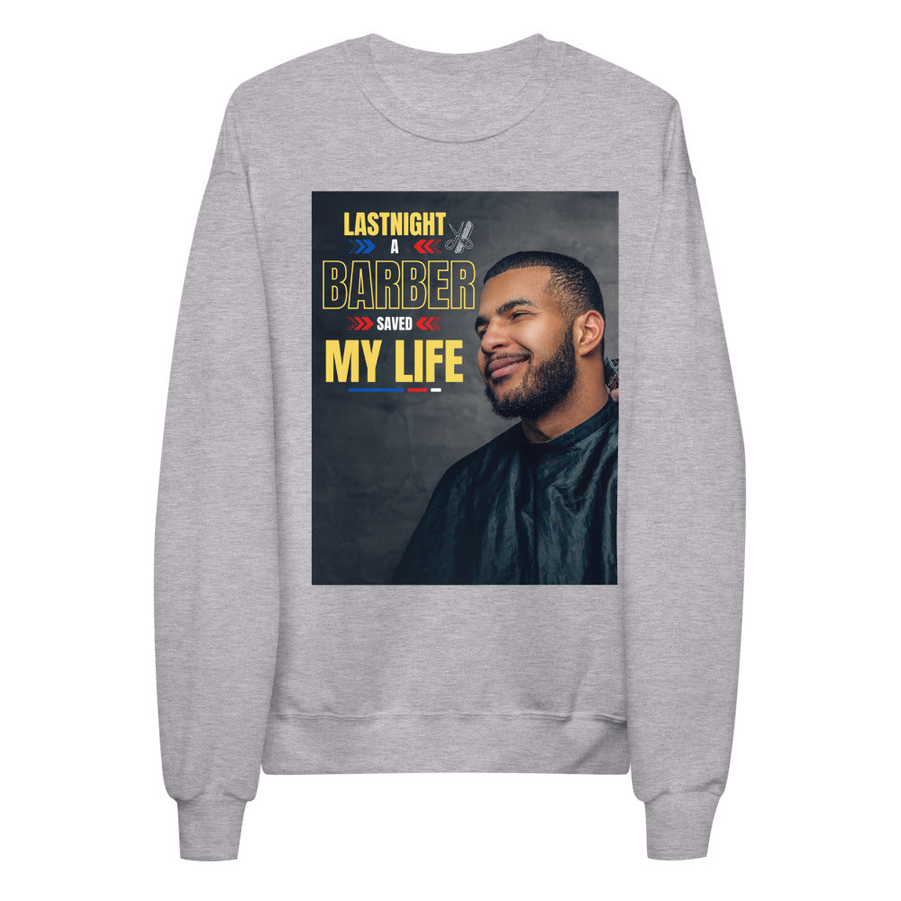 Last Night a Barber Saved My Life Unisex fleece sweatshirt