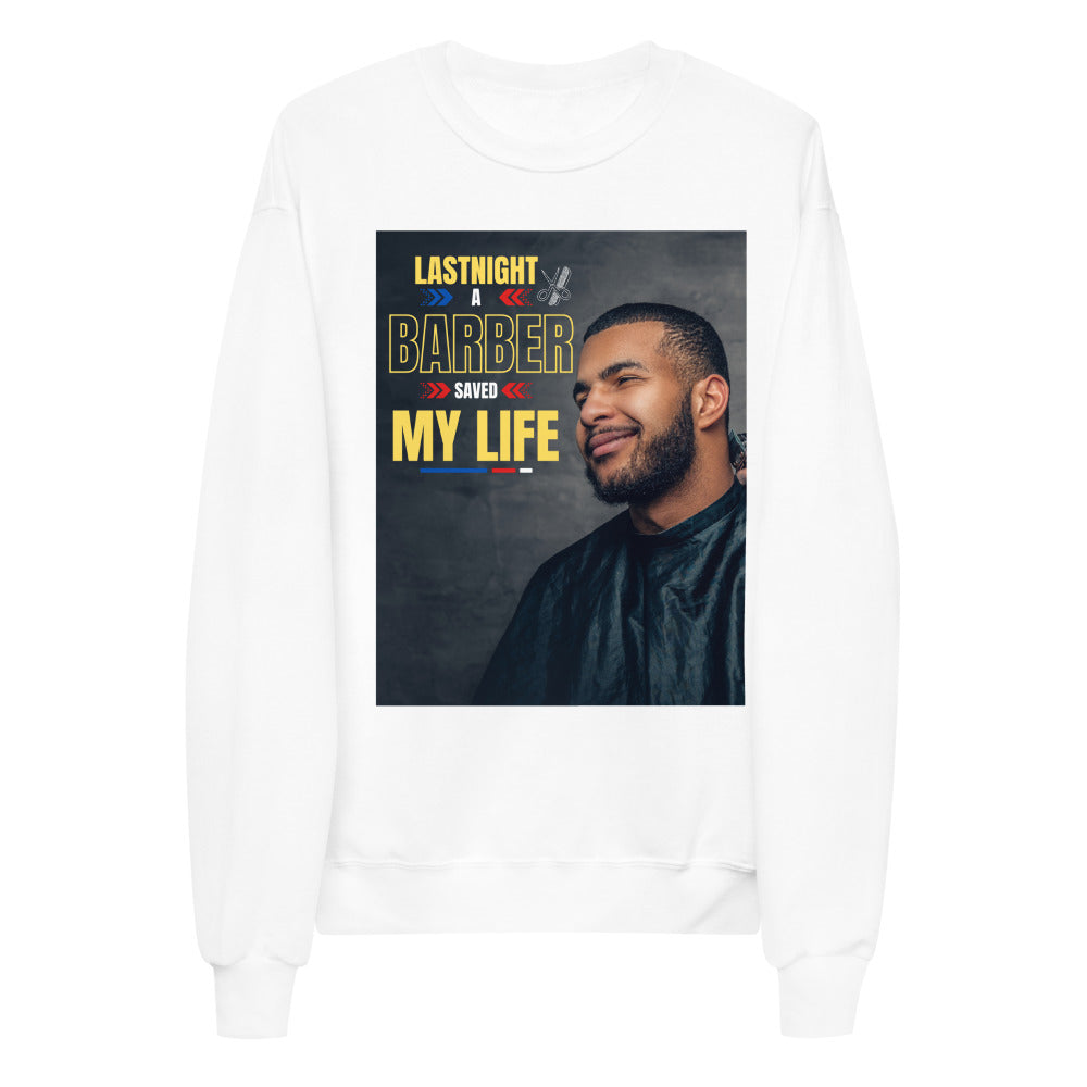 Last Night a Barber Saved My Life Unisex fleece sweatshirt