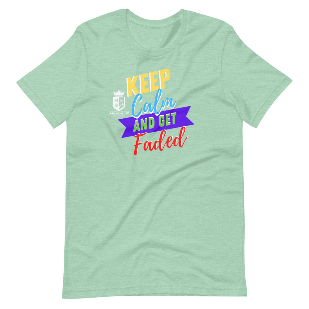Keep Calm And Get Faded Heads Up Short-Sleeve Unisex T-Shirt