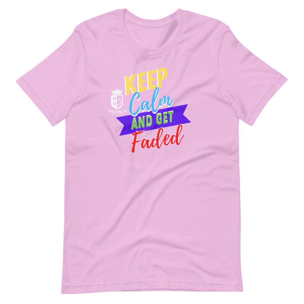 Keep Calm And Get Faded Heads Up Short-Sleeve Unisex T-Shirt
