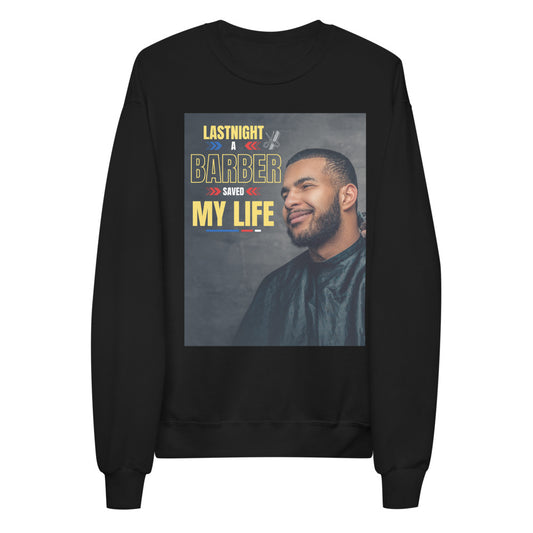 Last Night a Barber Saved My Life Unisex fleece sweatshirt